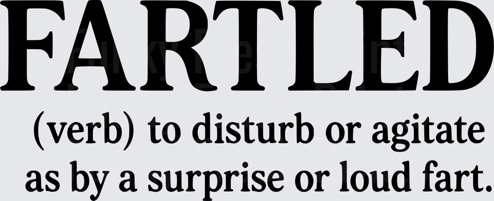 Fartled To Disturb Or Agitate As By A Surprise Or Loud Fart - Black