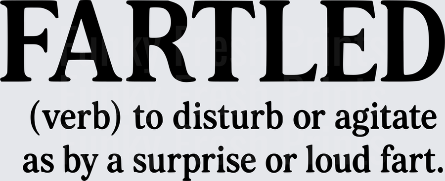 Fartled To Disturb Or Agitate As By A Surprise Or Loud Fart - Black