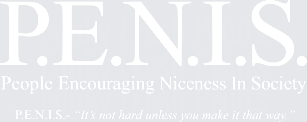 P.E.N.I.S. People Encouraging Niceness In Society It's Not Hard Unless You Make It That Way - White