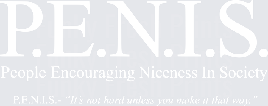 P.E.N.I.S. People Encouraging Niceness In Society It's Not Hard Unless You Make It That Way - White