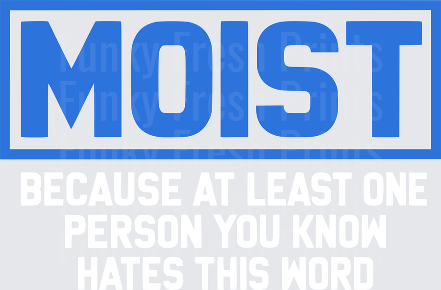 Moist Because At Least One Person You Know Hates This Word - White