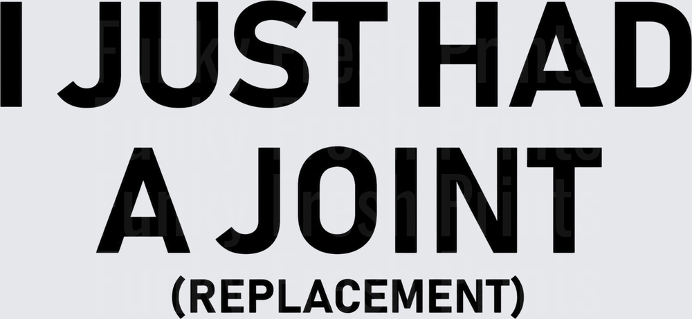 I Just Had A Joint Replacement - Black 1