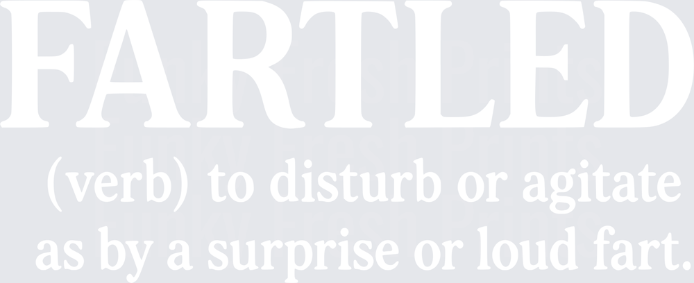Fartled To Disturb Or Agitate As By A Surprise Or Loud Fart - White