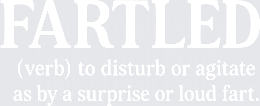 Fartled To Disturb Or Agitate As By A Surprise Or Loud Fart - White