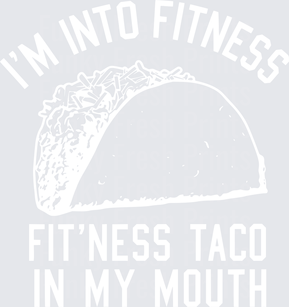 I'm Into Fitness Fit'ness Taco In My Mouth - White