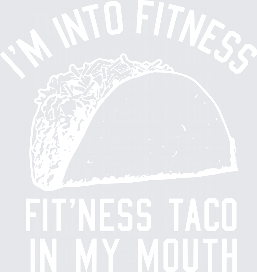 I'm Into Fitness Fit'ness Taco In My Mouth - White