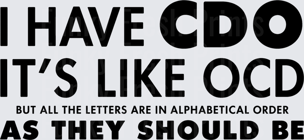 I Have CDO It's Like OCD But All The Letters Are In Alphabetical Order As They Should Be - Black 1
