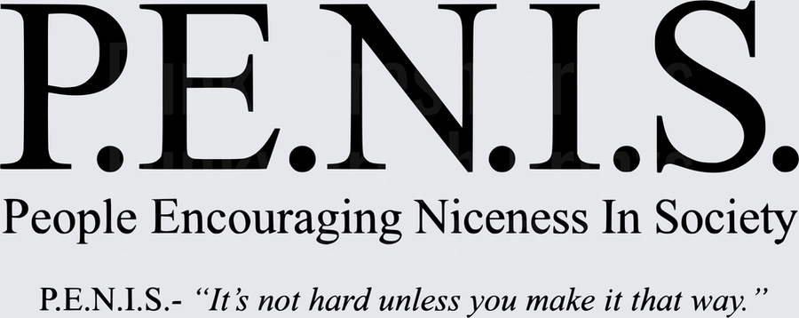 P.E.N.I.S. People Encouraging Niceness In Society It's Not Hard Unless You Make It That Way - Black