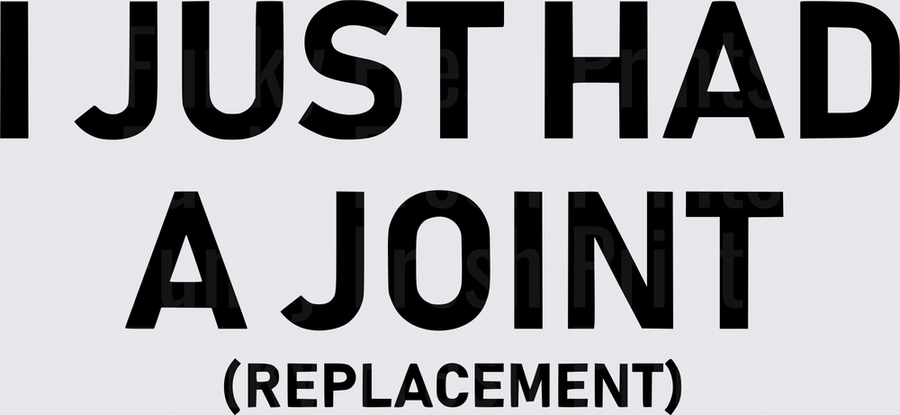 I Just Had A Joint Replacement - Black 2