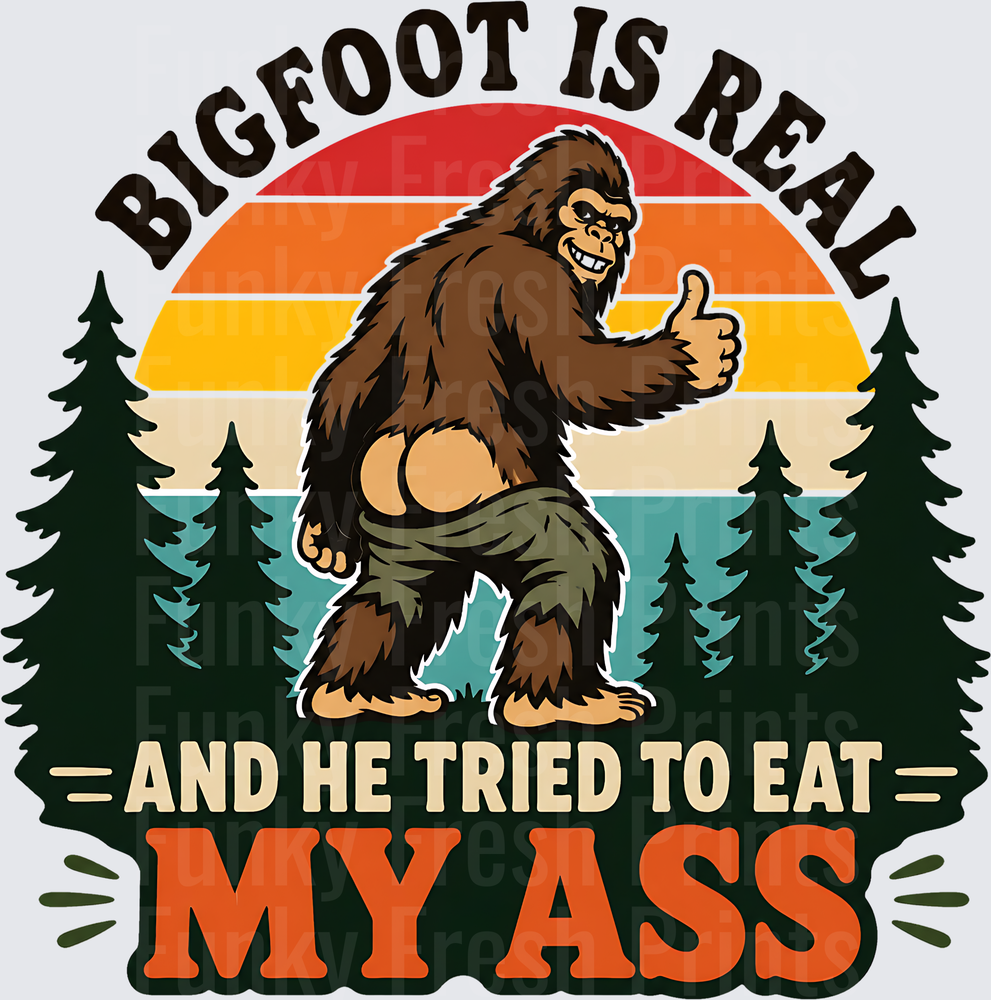 Bigfoot Is Real And He Tried To Eat My Ass - Thumbs Up