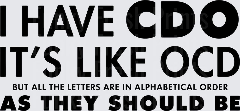 I Have CDO It's Like OCD But All The Letters Are In Alphabetical Order As They Should Be - Black 2