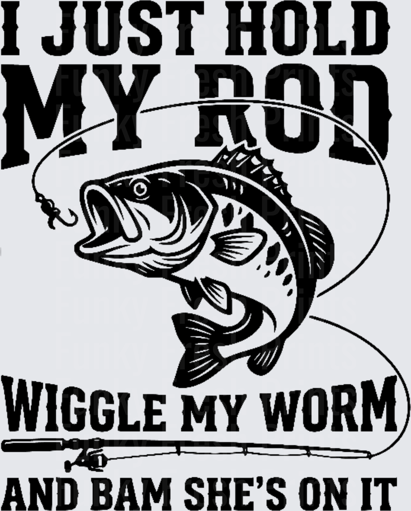 I Just Hold My Rod Wiggle My Worm And Bam She's On It